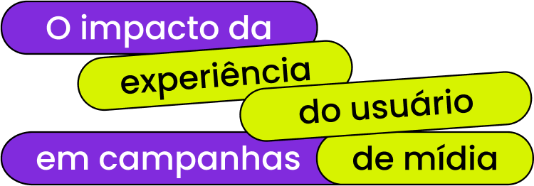 O impacto da experiência do usuário em campanhas de mídia